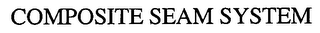 COMPOSITE SEAM SYSTEM