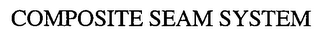 COMPOSITE SEAM SYSTEM