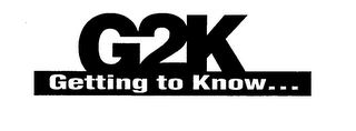 G2K GETTING TO KNOW...