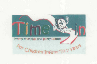 TIME IN INTERACTIVE PLAY AND PARTY CENTER FOR CHILDREN INFANT TO 7 YEARS