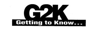 G2K GETTING TO KNOW...