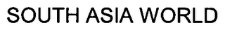 SOUTH ASIA WORLD