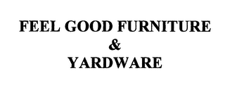 FEEL GOOD FURNITURE & YARDWARE