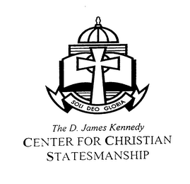 THE D. JAMES KENNEDY CENTER FOR CHRISTIAN STATESMANSHIP SOLI DEO GLORIA