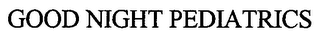 GOOD NIGHT PEDIATRICS
