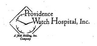 PROVIDENCE WATCH HOSPITAL, INC. A JRM HOLDING, INC. COMPANY