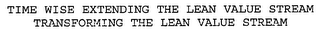 TIME WISE EXTENDING THE LEAN VALUE STREAM TRANSFORMING THE LEAN VALUE STREAM