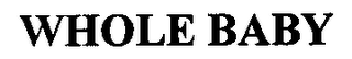 WHOLE BABY