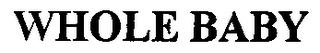 WHOLE BABY