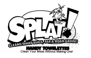 SPLAT! CLEANS' AWAY BUGS, TAR & ROAD GRIME! HANDY TOWELETTES CLEAN YOUR MESS WITHOUT MAKING ONE!