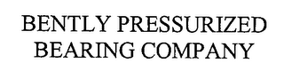 BENTLY PRESSURIZED BEARING COMPANY