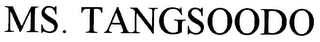 MS. TANGSOODO