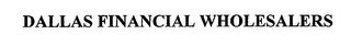 DALLAS FINANCIAL WHOLESALERS