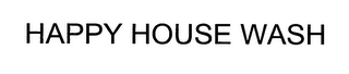 HAPPY HOUSE WASH