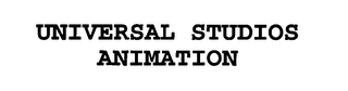 UNIVERSAL STUDIOS ANIMATION