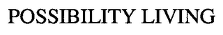 POSSIBILITY LIVING