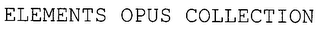 ELEMENTS OPUS COLLECTION