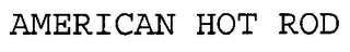 AMERICAN HOT ROD