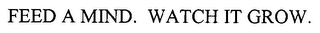 FEED A MIND. WATCH IT GROW.