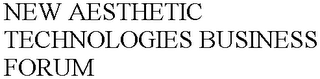 NEW AESTHETIC TECHNOLOGIES BUSINESS FORUM