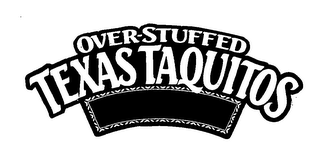 OVER-STUFFED TEXAS TAQUITOS