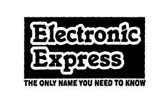 ELECTRONIC EXPRESS THE ONLY NAME YOU NEED TO KNOW