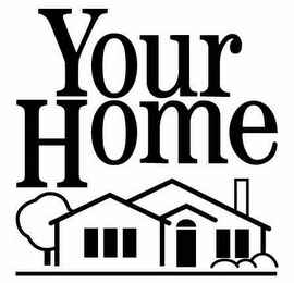 YOUR HOME