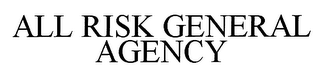 ALL RISK GENERAL AGENCY