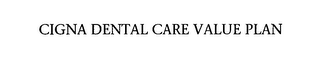 CIGNA DENTAL CARE VALUE PLAN