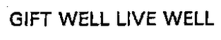 GIFT WELL LIVE WELL