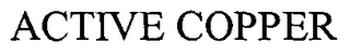 ACTIVE COPPER