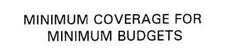 MINIMUM COVERAGE FOR MINIMUM BUDGETS