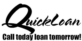 QUICKLOAN CALL TODAY LOAN TOMORROW!