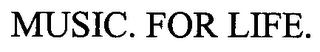 MUSIC. FOR LIFE.