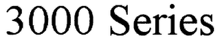 3000 SERIES
