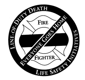 LINE-OF-DUTY DEATH LIFE SAFETY INITIATIVES EVERYONE GOES HOME FIRE FIGHTER