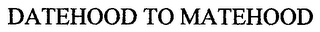 DATEHOOD TO MATEHOOD