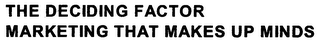 THE DECIDING FACTOR MARKETING THAT MAKES UP MINDS