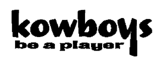 KOWBOYS BE A PLAYER