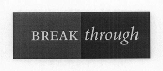 BREAK THROUGH