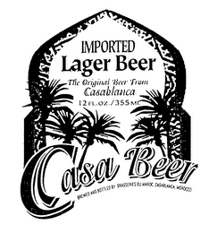 CASA BEER IMPORTED LAGER BEER THE ORIGINAL BEER FROM CASABLANCA 12 FL.OZ./355ML BREWED AND BOTTLED BY BRASSERIES DU MAROC, CASABLANCA, MOROCCO