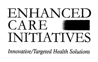 ENHANCED CARE INITIATIVES INNOVATIVE/TARGETED HEALTH SOLUTIONS