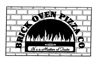 BRICK OVEN PIZZA CO.  IT'S A MATTER OF TASTE