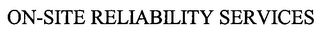 ON-SITE RELIABILITY SERVICES