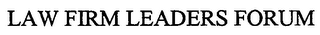 LAW FIRM LEADERS FORUM
