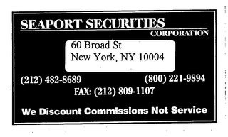 SEAPORT SECURITIES CORPORATION 60 BROAD STREET NEW YORK, NY 10004 (212) 482-8689 (800) 221-9894 FAX: (212) 809-1107 WE DISCOUNT COMMISSIONS NOT SERVICE