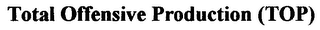 TOTAL OFFENSIVE PRODUCTION (TOP)
