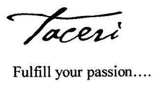 TACERI FULFILL YOUR PASSION..