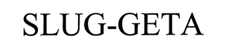 SLUG-GETA