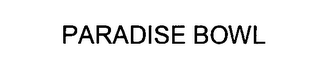 PARADISE BOWL